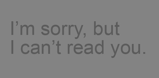 I'm sorry, but I can't read you