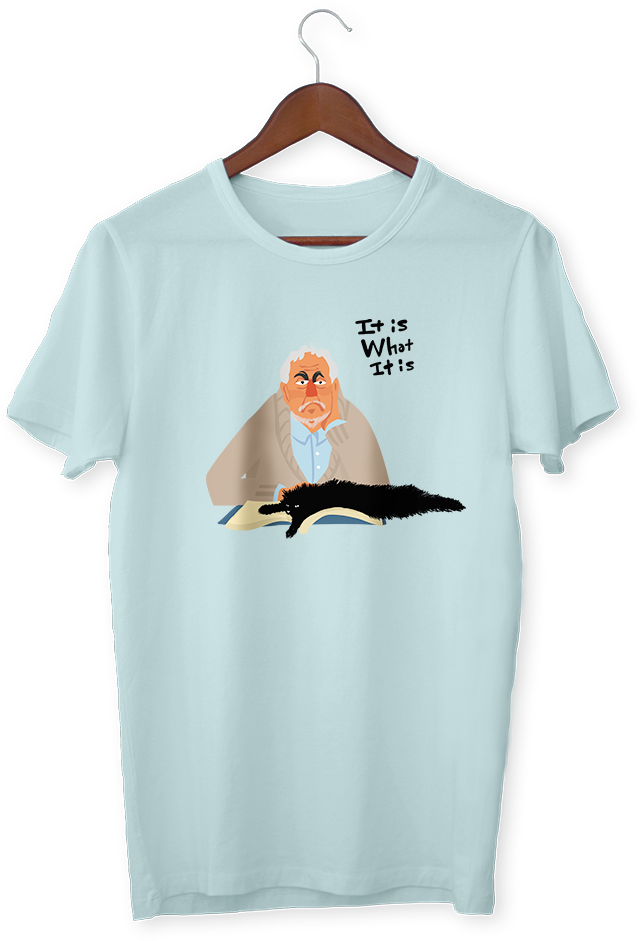 T-shirt: It is what it is